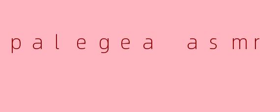 palegea asmr